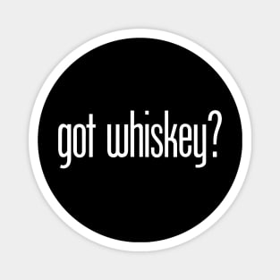 got whiskey? Magnet